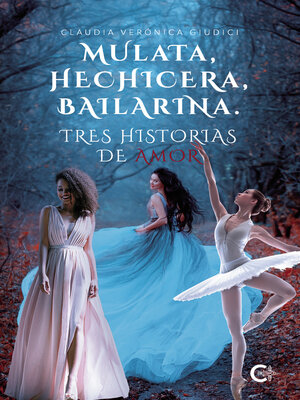 cover image of MULATA, HECHICERA, BAILARINA. TRES HISTORIAS DE AMOR